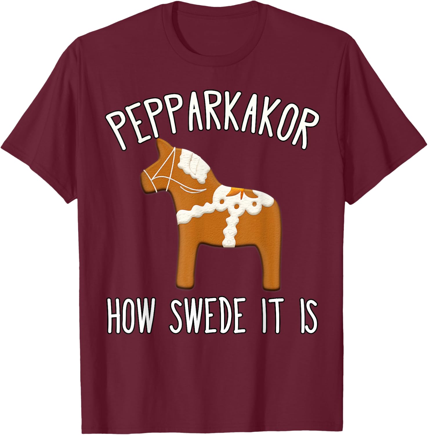 Pepparkakor How Swede it is Christmas Cookies Dala Horse T-Shirt - T-Shirt | Maroon