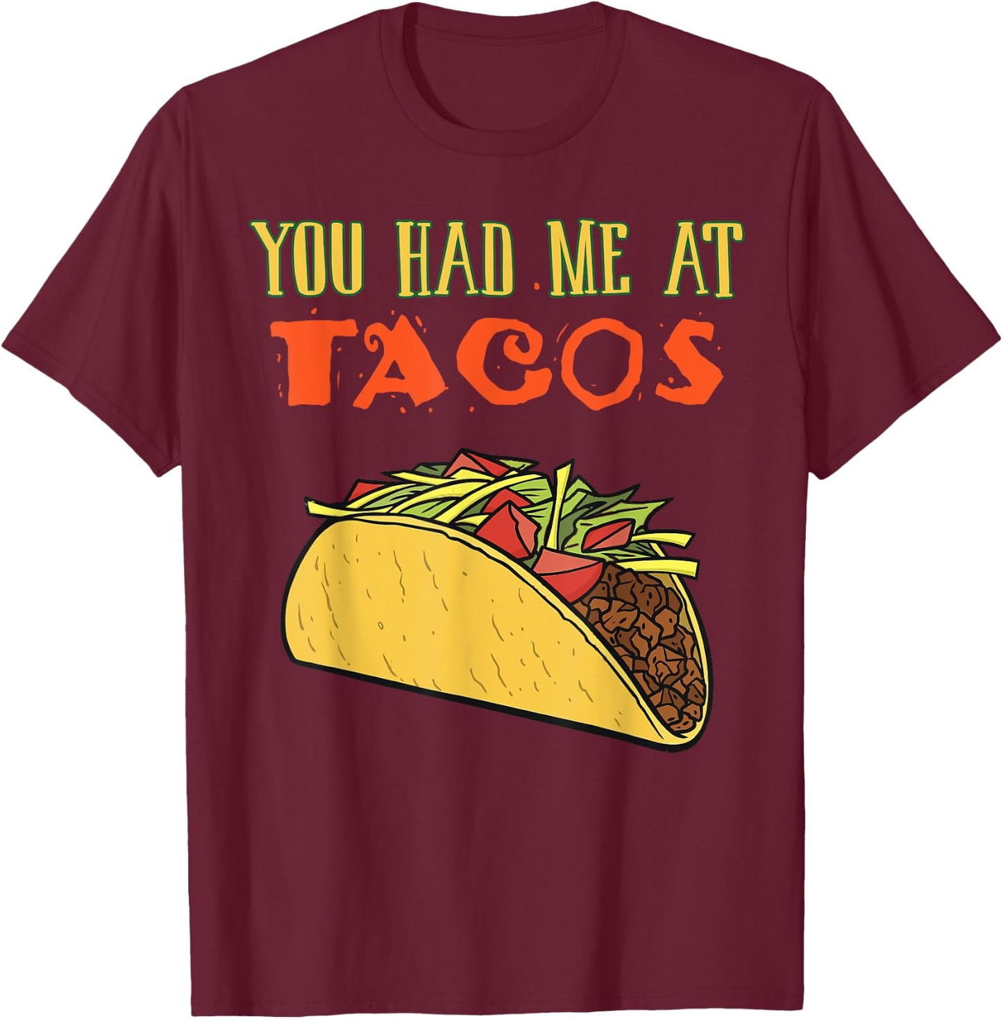 You Had Me At Tacos Shirt Funny Taco Lover Gifts Food Item T-Shirt - T-Shirt | Maroon