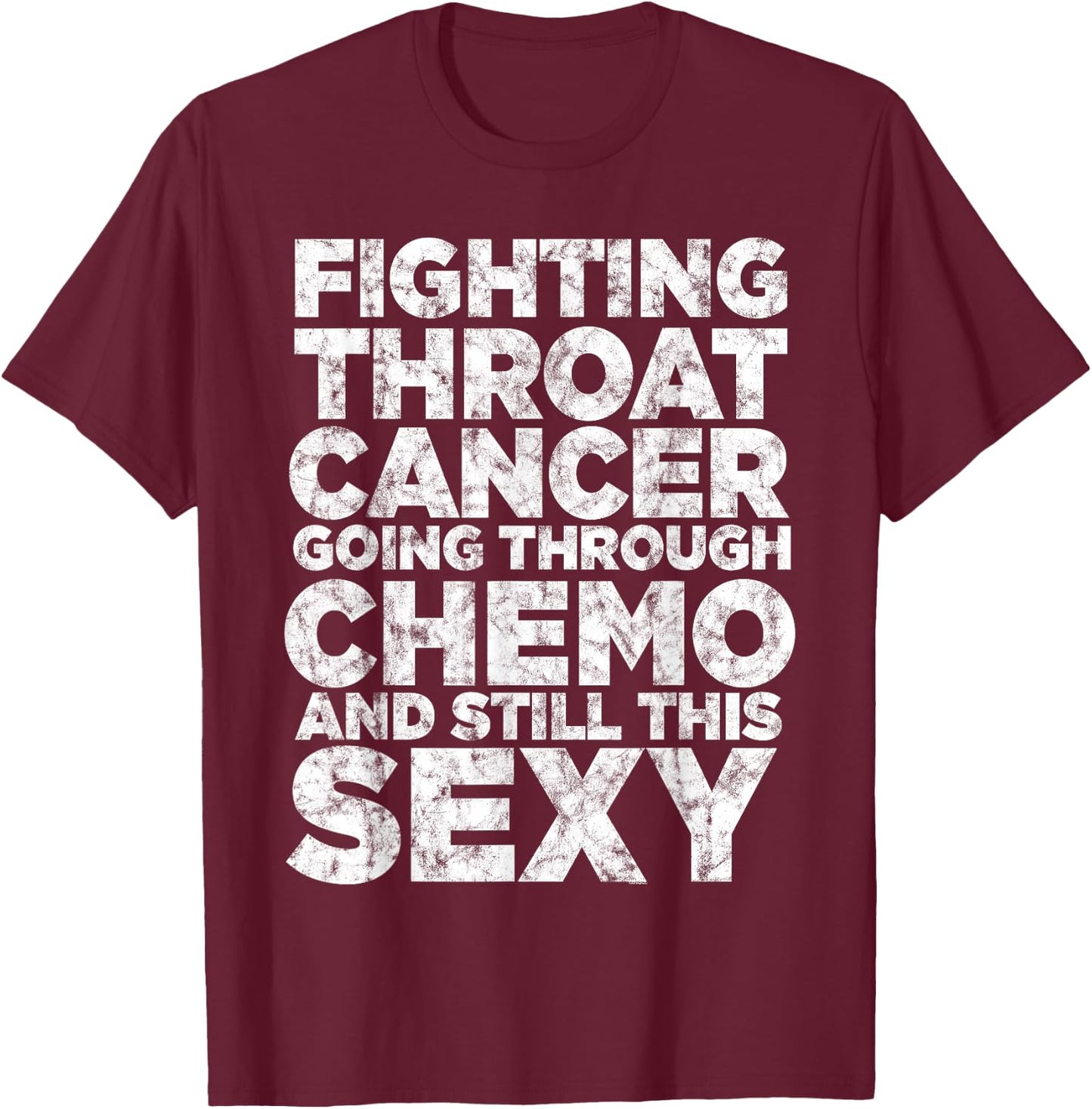 Fighting Throat Cancer Chemo Still Sexy Quote Awareness Gift T-Shirt - T-Shirt | Maroon
