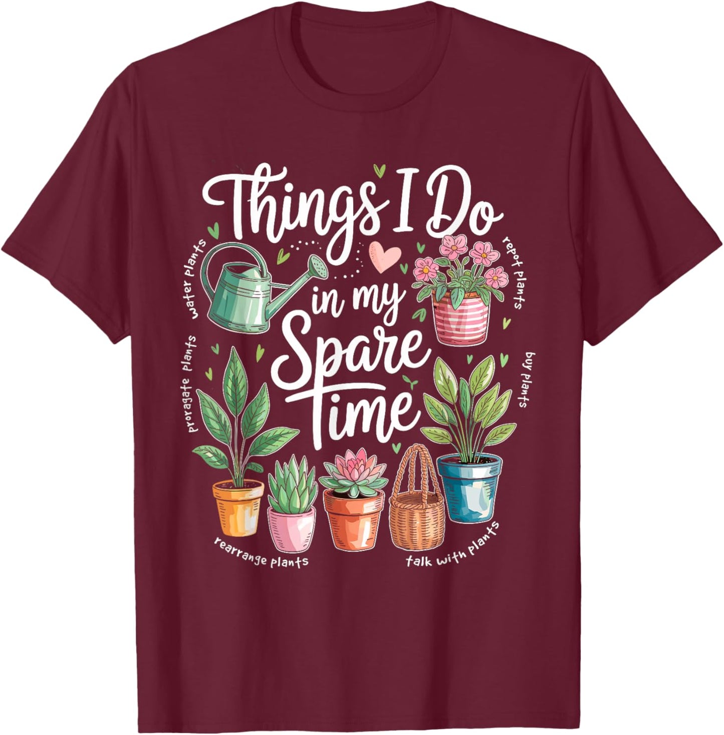 Things I Do in My Spare Time Propagate Plants Planting Hobby T-Shirt - T-Shirt | Maroon