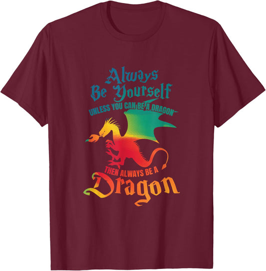 Always Be Yourself Unless You Can Be A Dragon Gift Short Sleeve T-Shirt - T-Shirt | Maroon