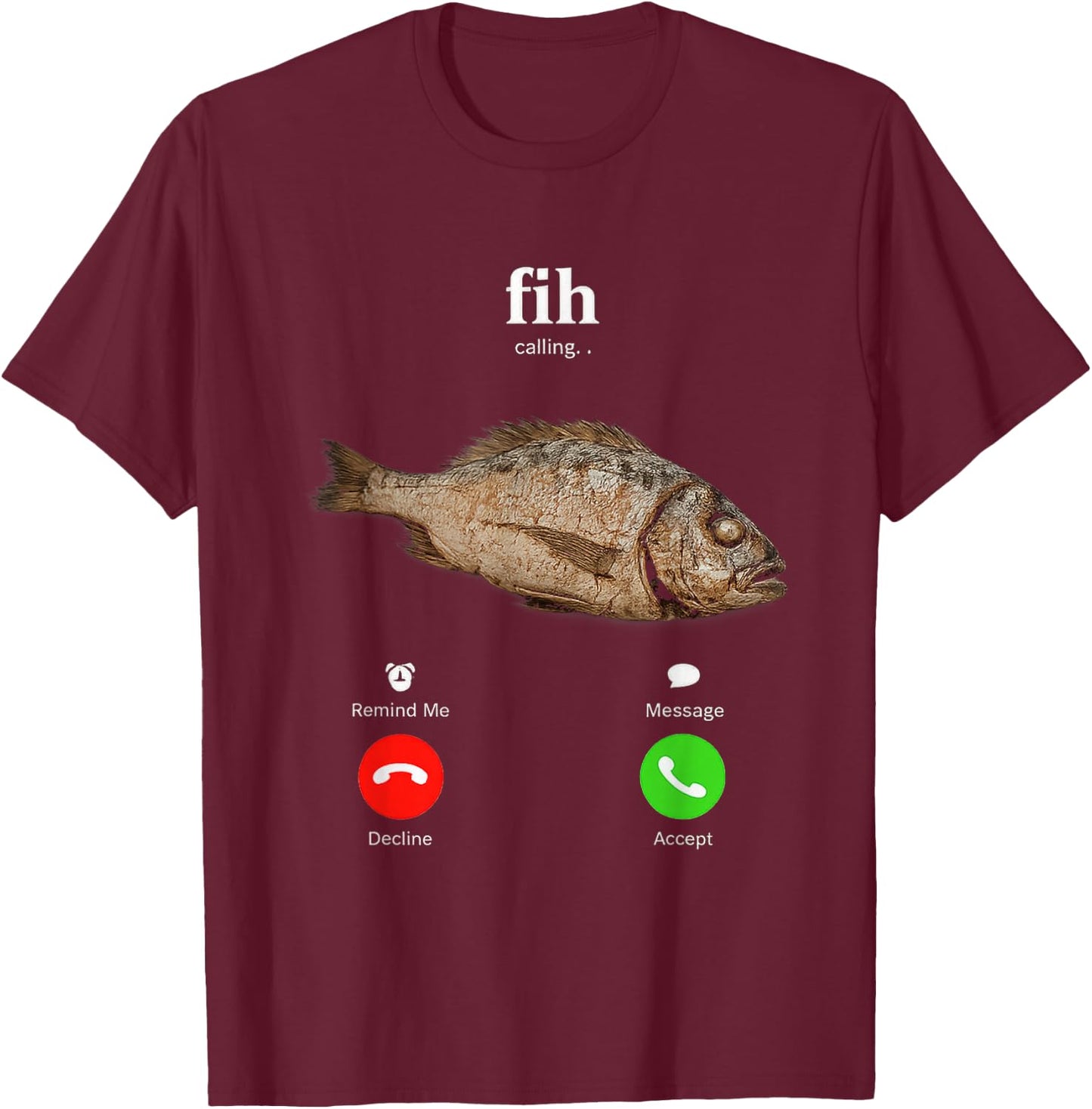 Fih is Calling Funny Fish Decline Accept Phone Design T-Shirt - T-Shirt | Maroon