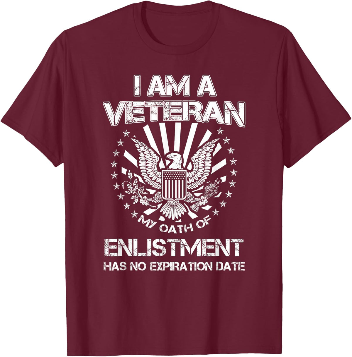 I am a Veteran My Oath of Enlistment Has No Expiration Date T-Shirt - T-Shirt | Maroon