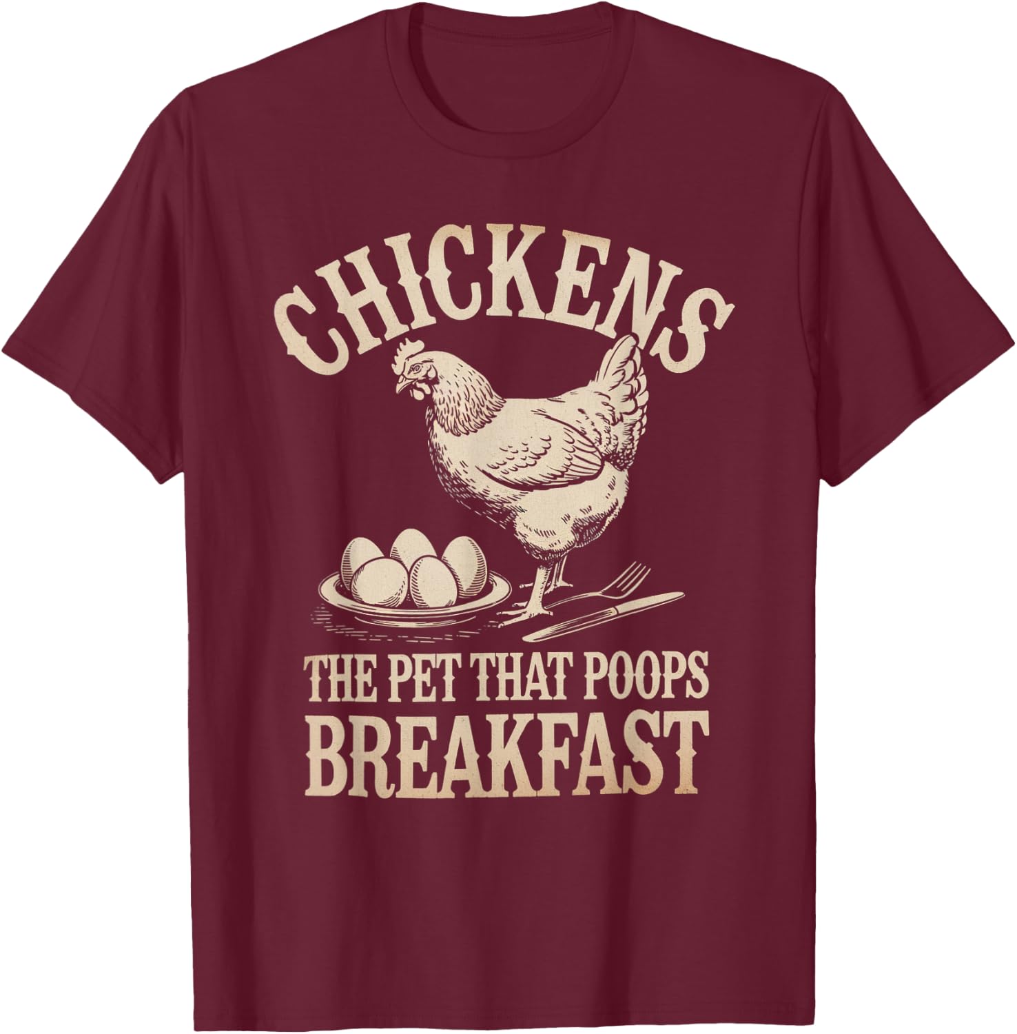 Funny Saying Chickens The Pet That Poops Breakfast Women Men T-Shirt - T-Shirt | Maroon