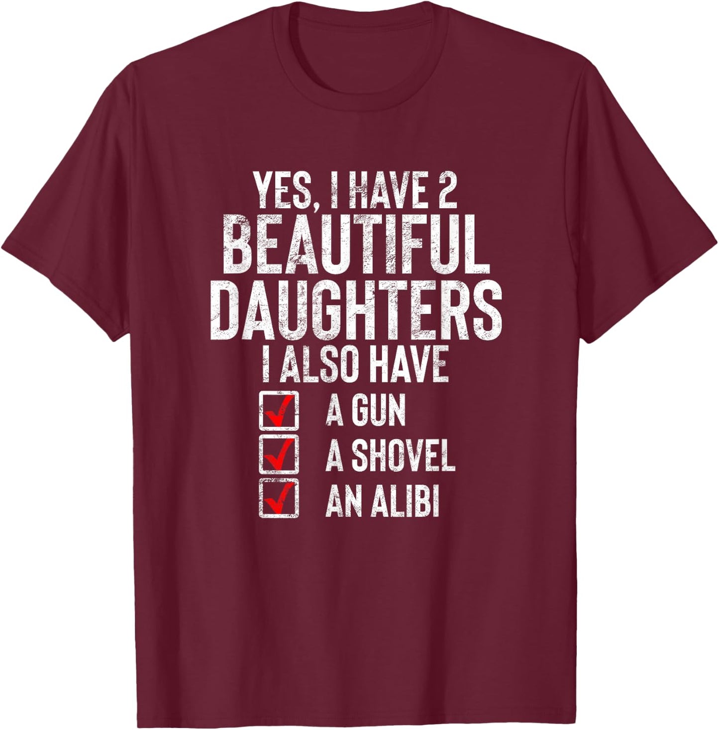 Yes I Have 2 Beautiful Daughters Sarcastic Dad Gift Fathers T-Shirt - T-Shirt | Maroon