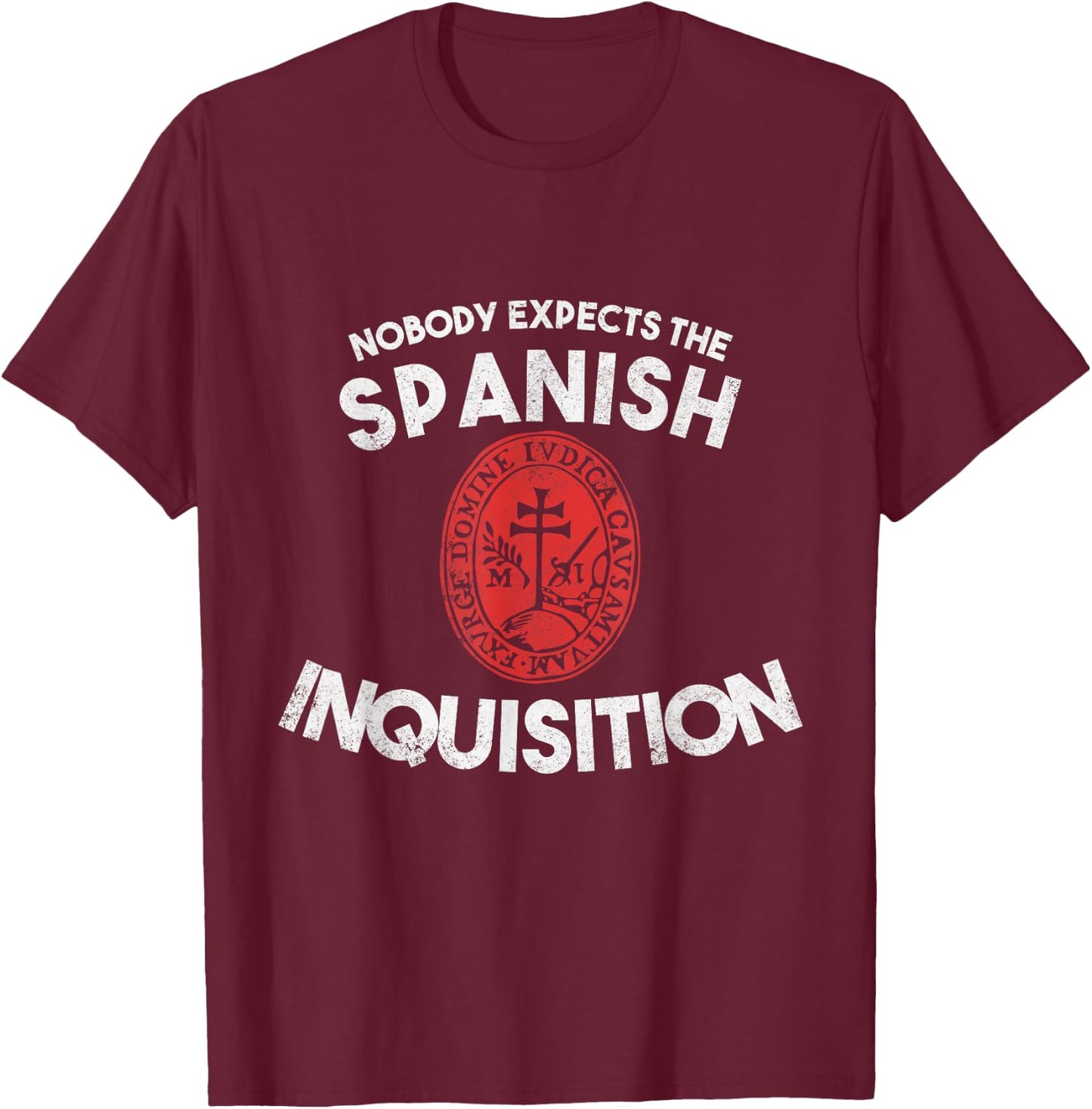Nobody Expects The Spanish Inquisition Funny T-Shirt - T-Shirt | Maroon