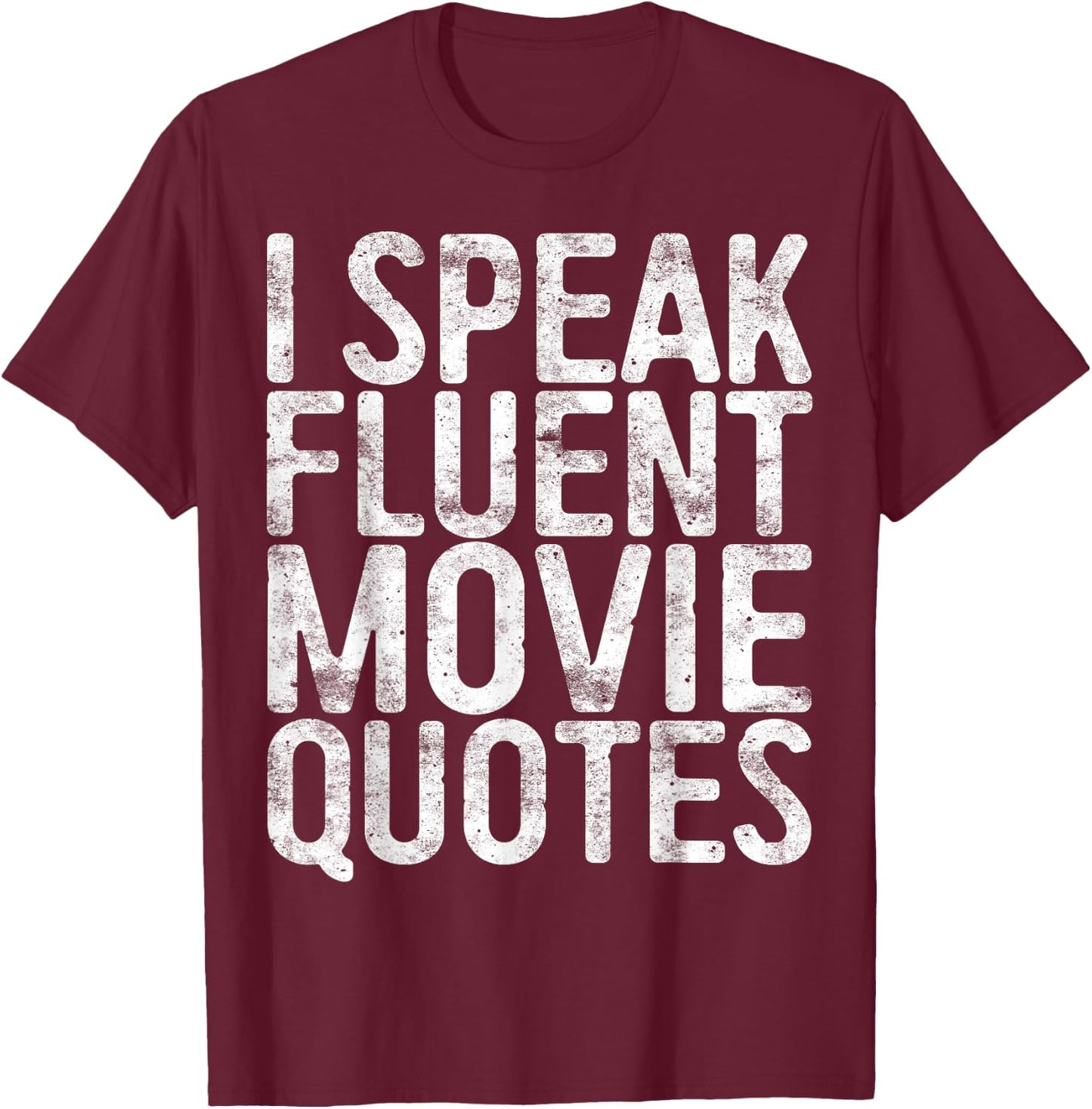 I Speak Fluent Movie Quotes Shirt Men Women Cinema Lover T-Shirt - T-Shirt | Maroon