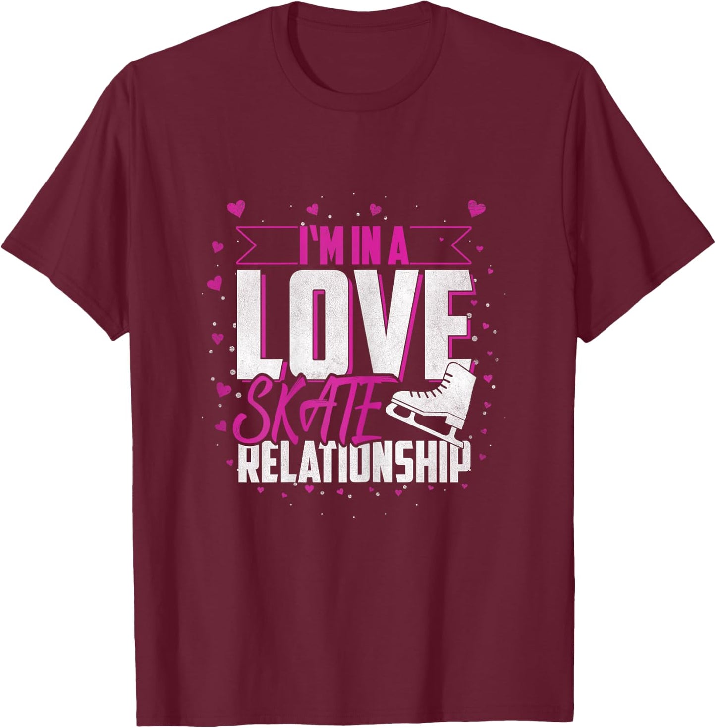 Ice Skating "I'm In A Love Skate Relationship" Ice Skater T-Shirt - T-Shirt | Maroon