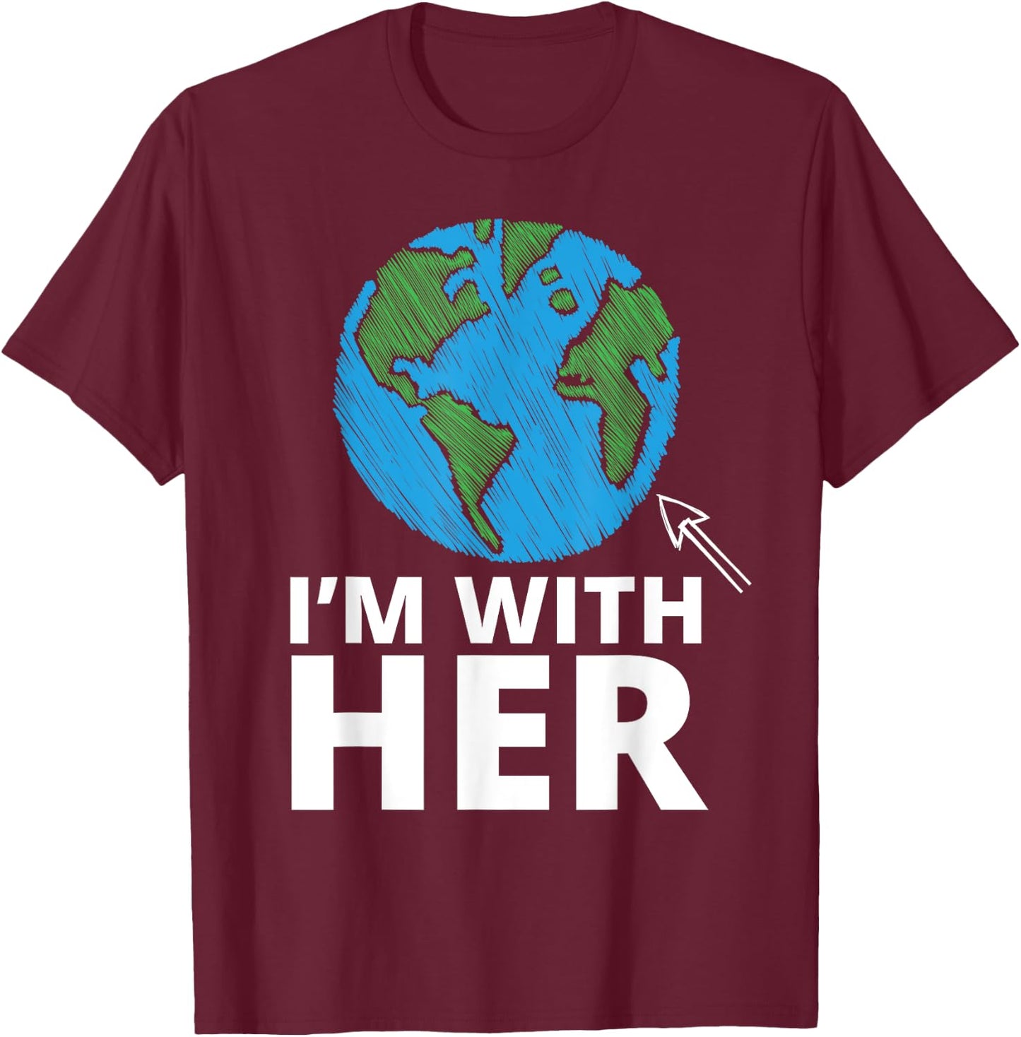 I'm With Her Mother Earth Earth Day T-Shirt - T-Shirt | Maroon