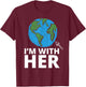 I'm With Her Mother Earth Earth Day T-Shirt - T-Shirt | Maroon