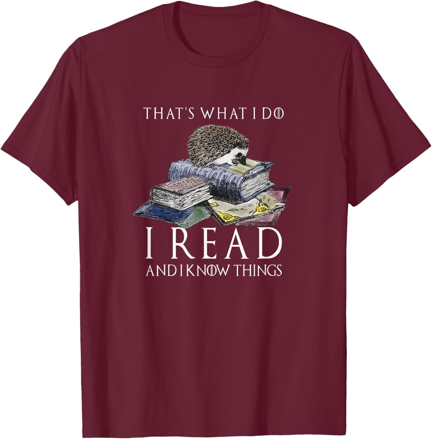 Hedgehog Shirt: That's What I Do I Read And I Know Things T-Shirt - T-Shirt | Maroon