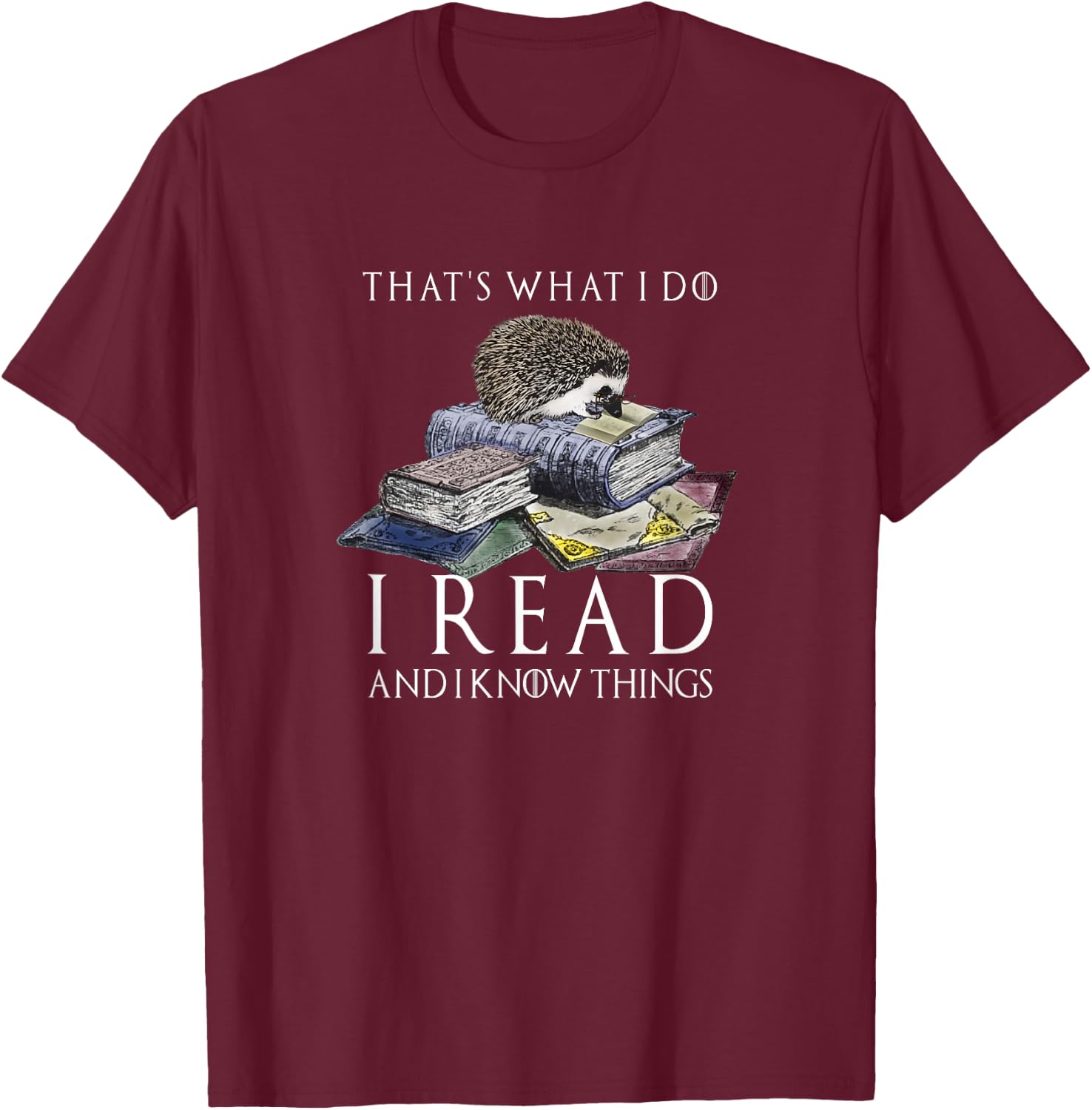 Hedgehog Shirt: That's What I Do I Read And I Know Things T-Shirt - T-Shirt | Maroon