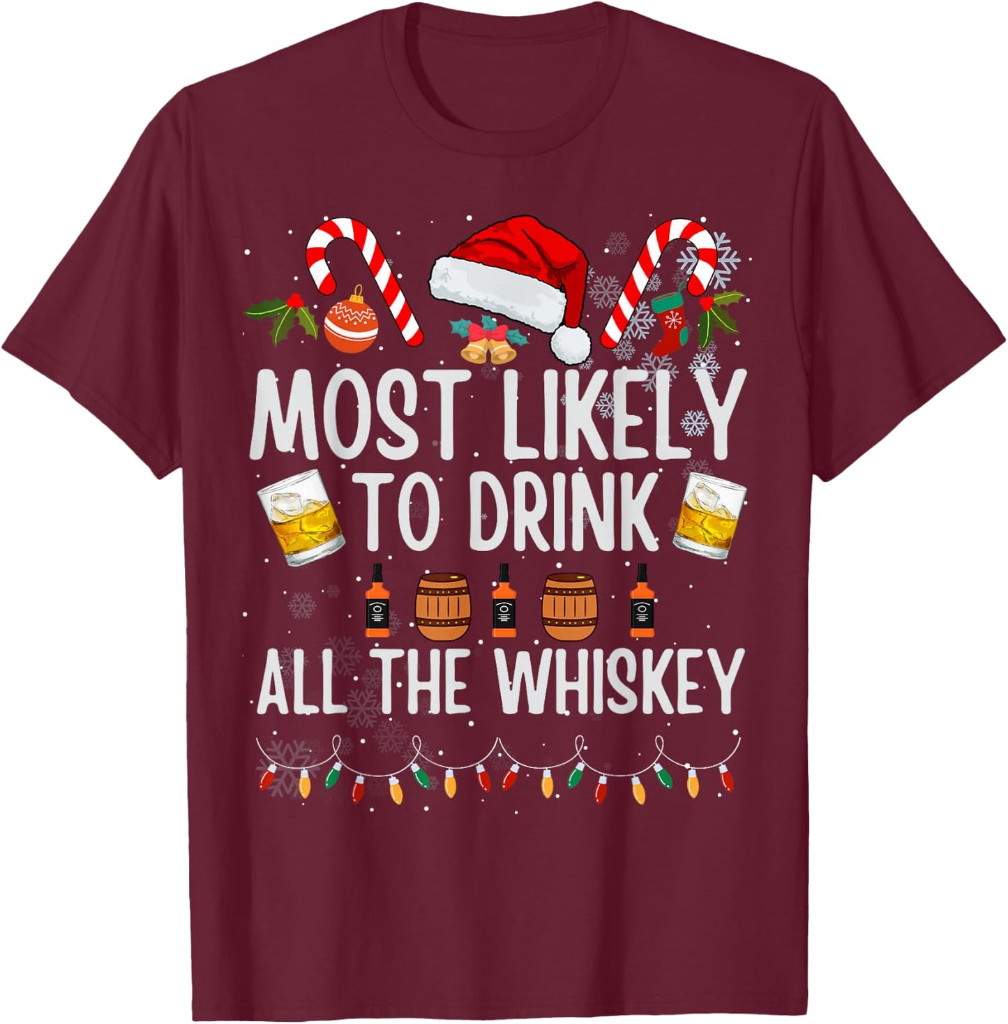 Most Likely To Drink All The Whiskey Funny Xmas Drinking T-Shirt - T-Shirt | Maroon