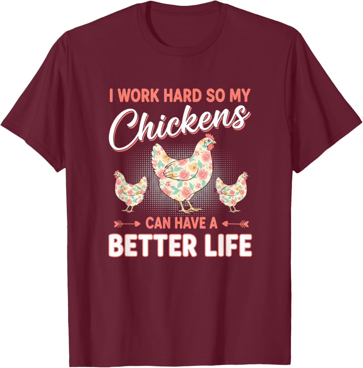 Chicken, I Work Hard So My Chickens Live Better T-Shirt - T-Shirt | Maroon