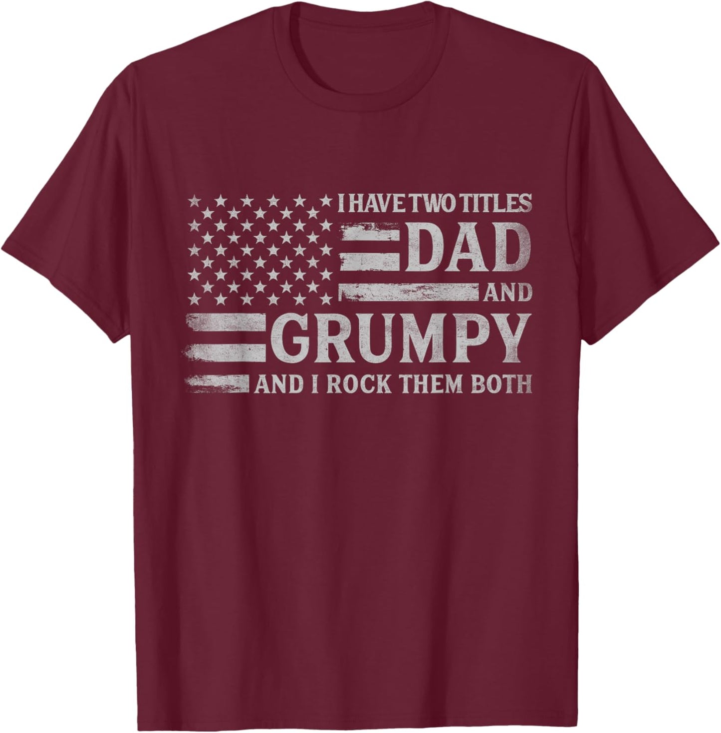 I Have Two Titles Dad & Grumpy Grey USA Flag Father Grandpa T-Shirt - T-Shirt | Maroon