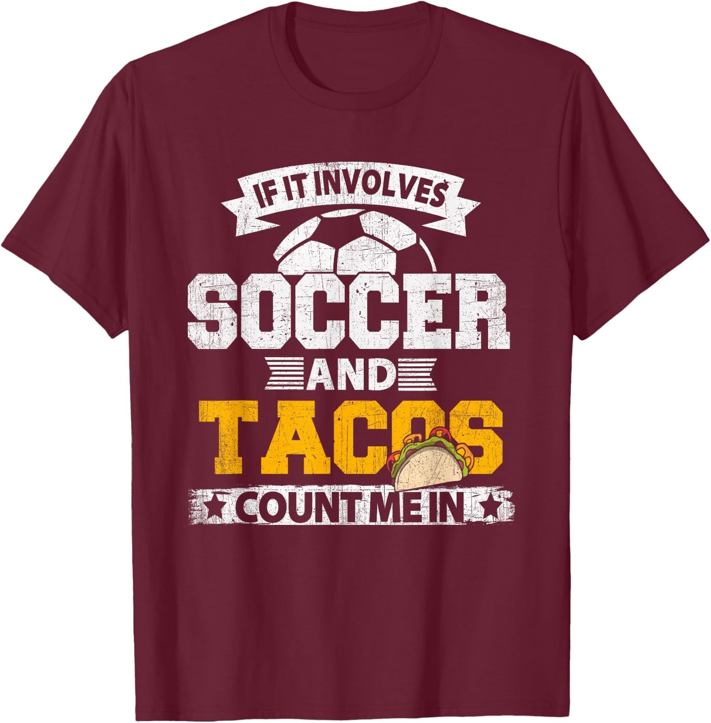 If It Involves Soccer Tacos Count Me In Soccer Ball Shirt T-Shirt - T-Shirt | Maroon