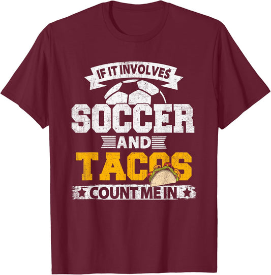 If It Involves Soccer Tacos Count Me In Soccer Ball Shirt T-Shirt - T-Shirt | Maroon