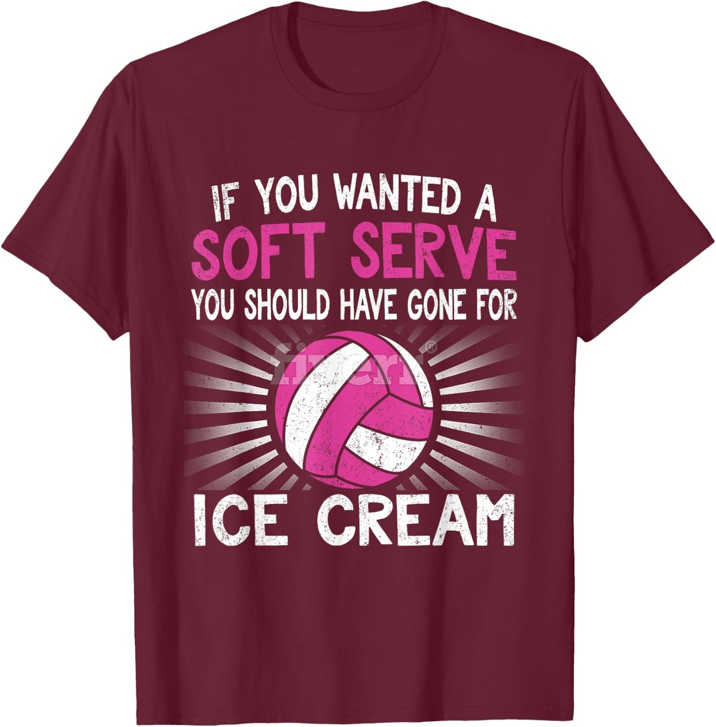 If You Wanted A Soft Serve Funny Girl Volleyball T Shirt T-Shirt - T-Shirt | Maroon