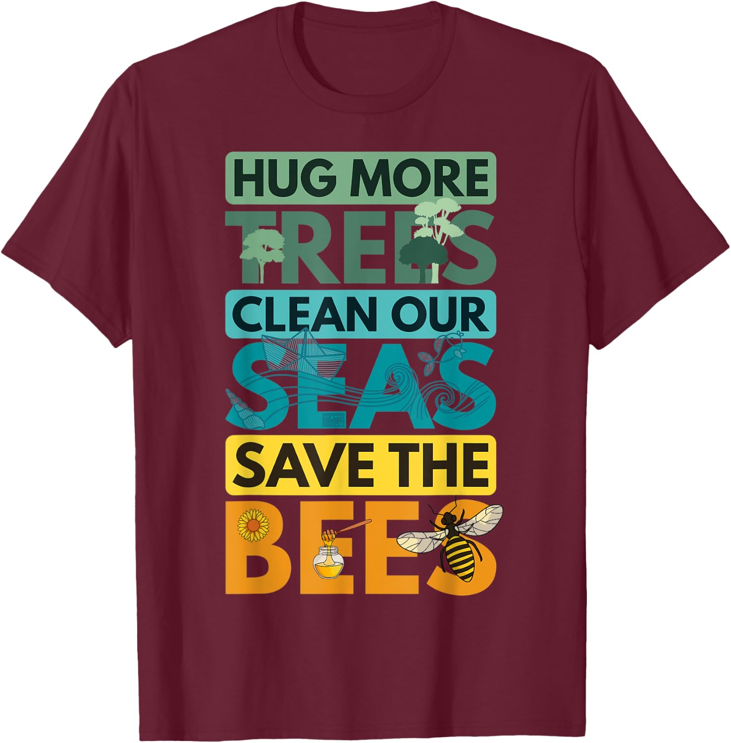 Hug Trees Tree Clean Seas Sea Save Bees Bee Environmentalist T-Shirt - T-Shirt | Maroon