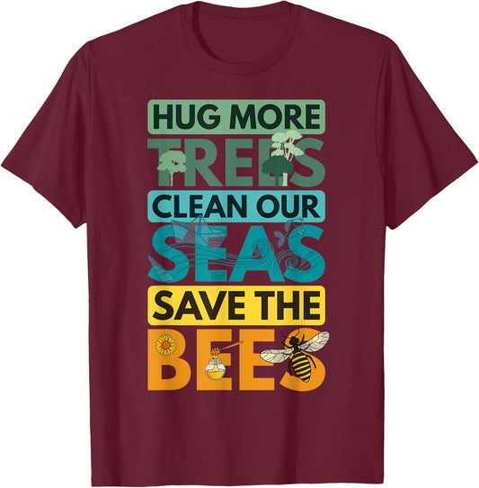 Hug Trees Tree Clean Seas Sea Save Bees Bee Environmentalist T-Shirt - T-Shirt | Maroon