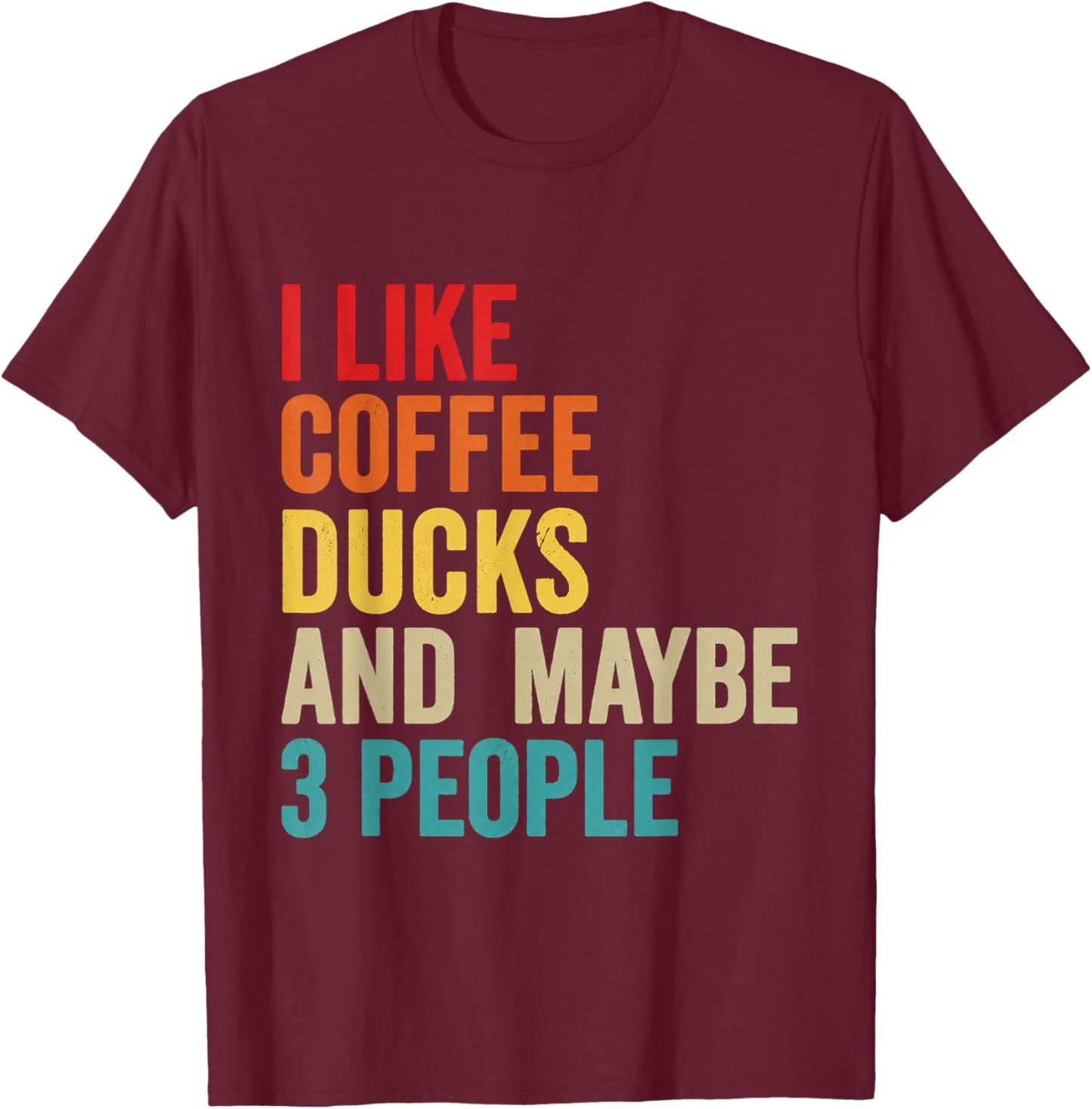 I Like Coffee Ducks and Maybe 3 People Funny Introvert T-Shirt - T-Shirt | Maroon