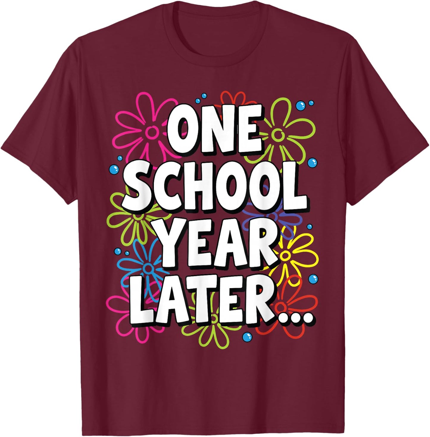 FunnyOne School Year Later Summer Teacher Last Day of School T-Shirt - T-Shirt | Maroon