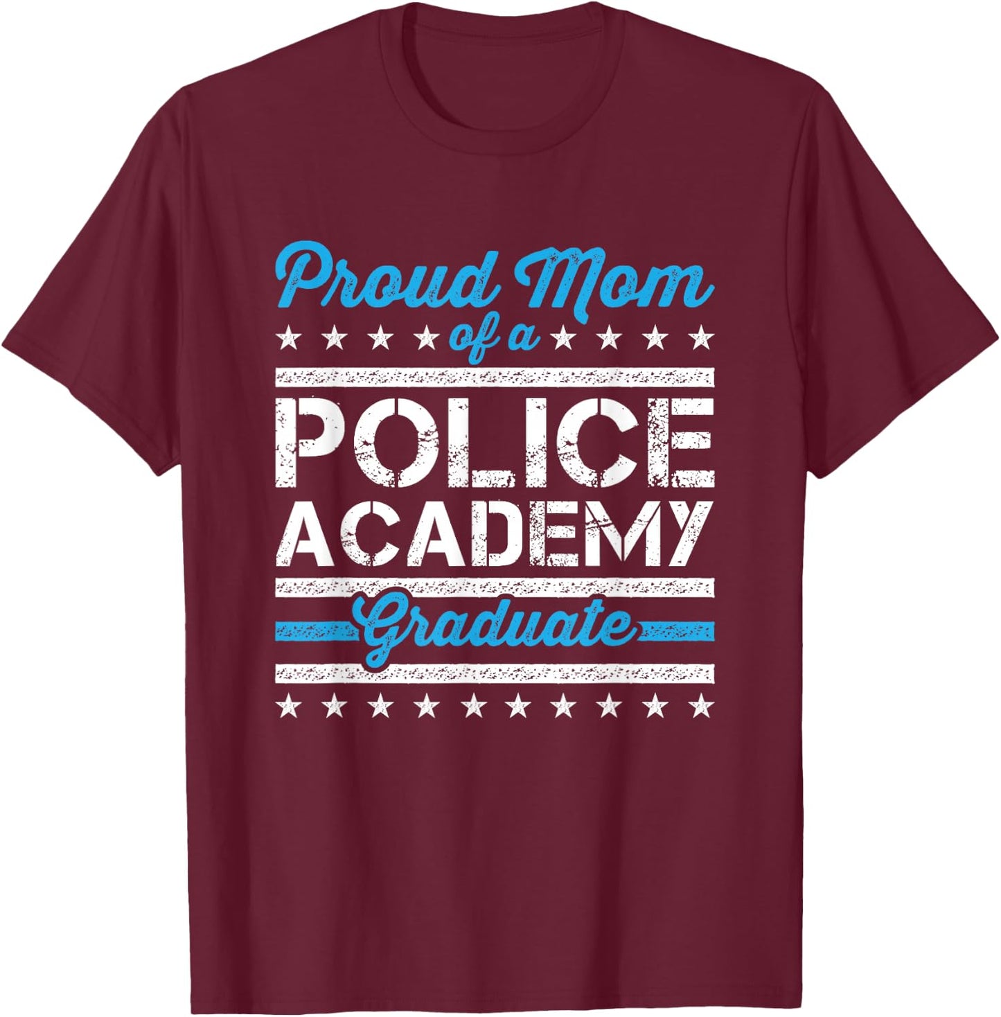 Proud Mom of a Police Academy Graduate T-Shirt - T-Shirt | Maroon