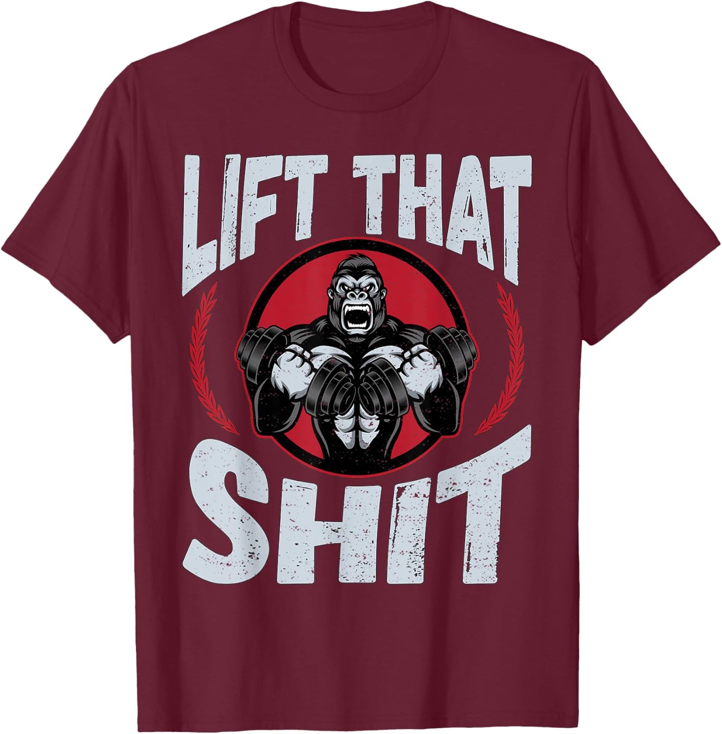 Lift That Shit | Fitness Weightlifting Deadlift Workout Gym T-Shirt - T-Shirt | Maroon