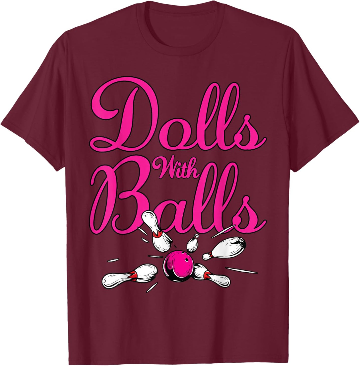 Dolls With Balls, Funny Women Girls Bowling Team Name Shirt T-Shirt - T-Shirt | Maroon