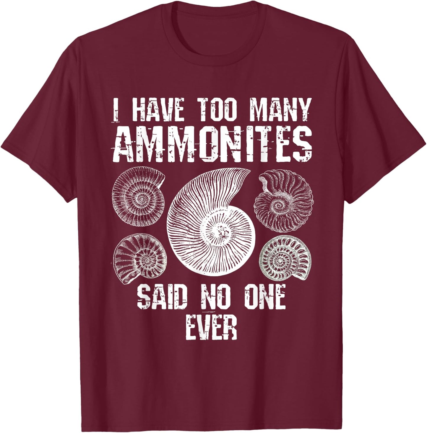 Too Many Ammonites Fossil Collector Fossil Hunting Funny T-Shirt - T-Shirt | Maroon