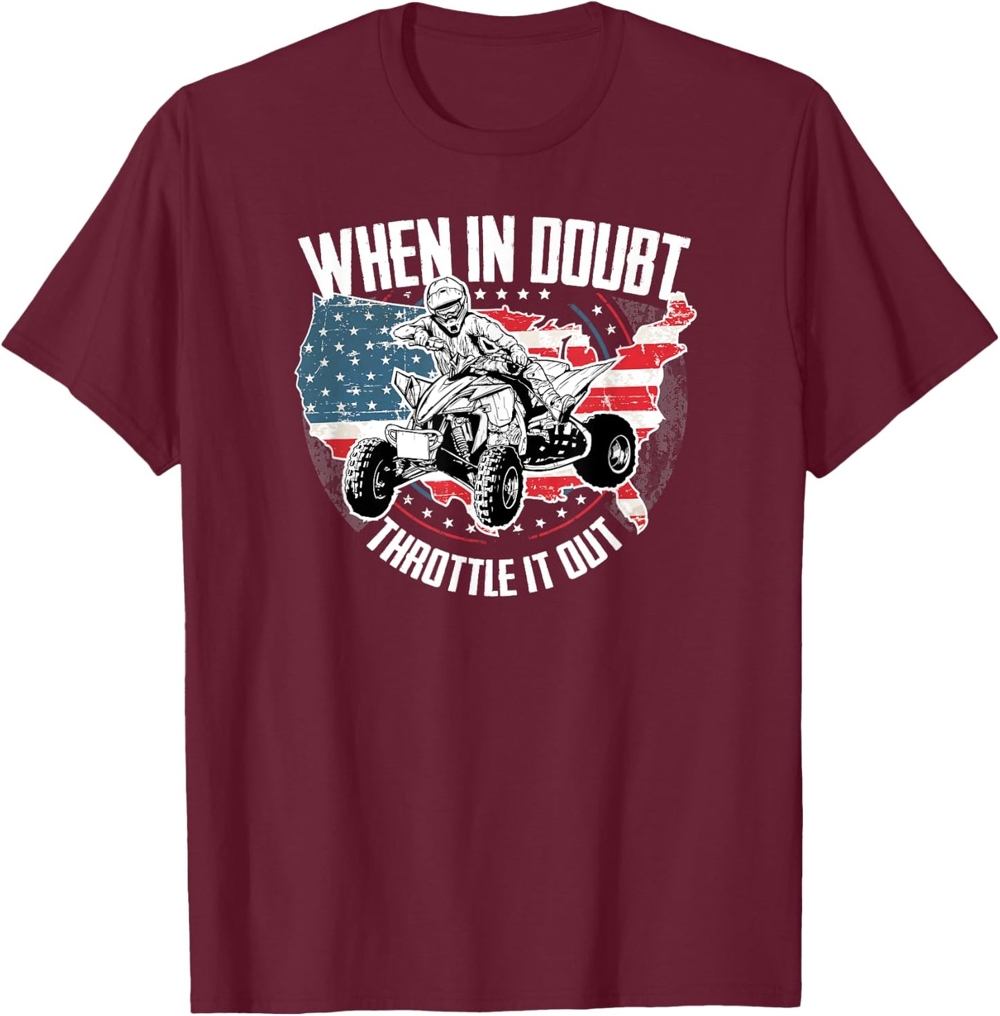 When in Doubt Throttle It Out ATV Quad Bike Four Wheeler T-Shirt - T-Shirt | Maroon