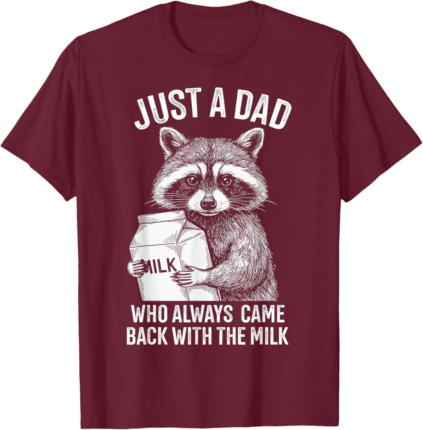 Just a dad who always came back with the milk fathers day T-Shirt - T-Shirt | Maroon