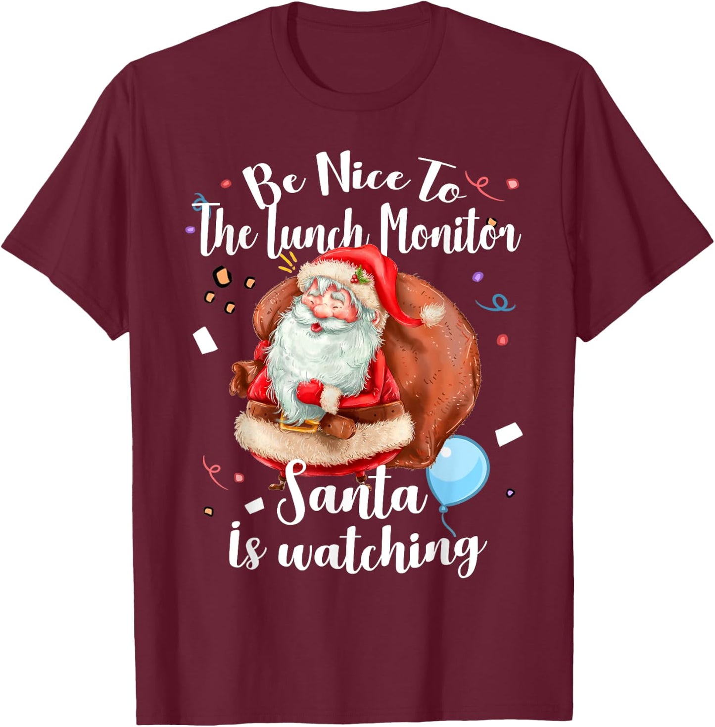 Xmas Cute Santa Gift Be Nice To Lunch Monitor Christmas T-Shirt - T-Shirt | Maroon