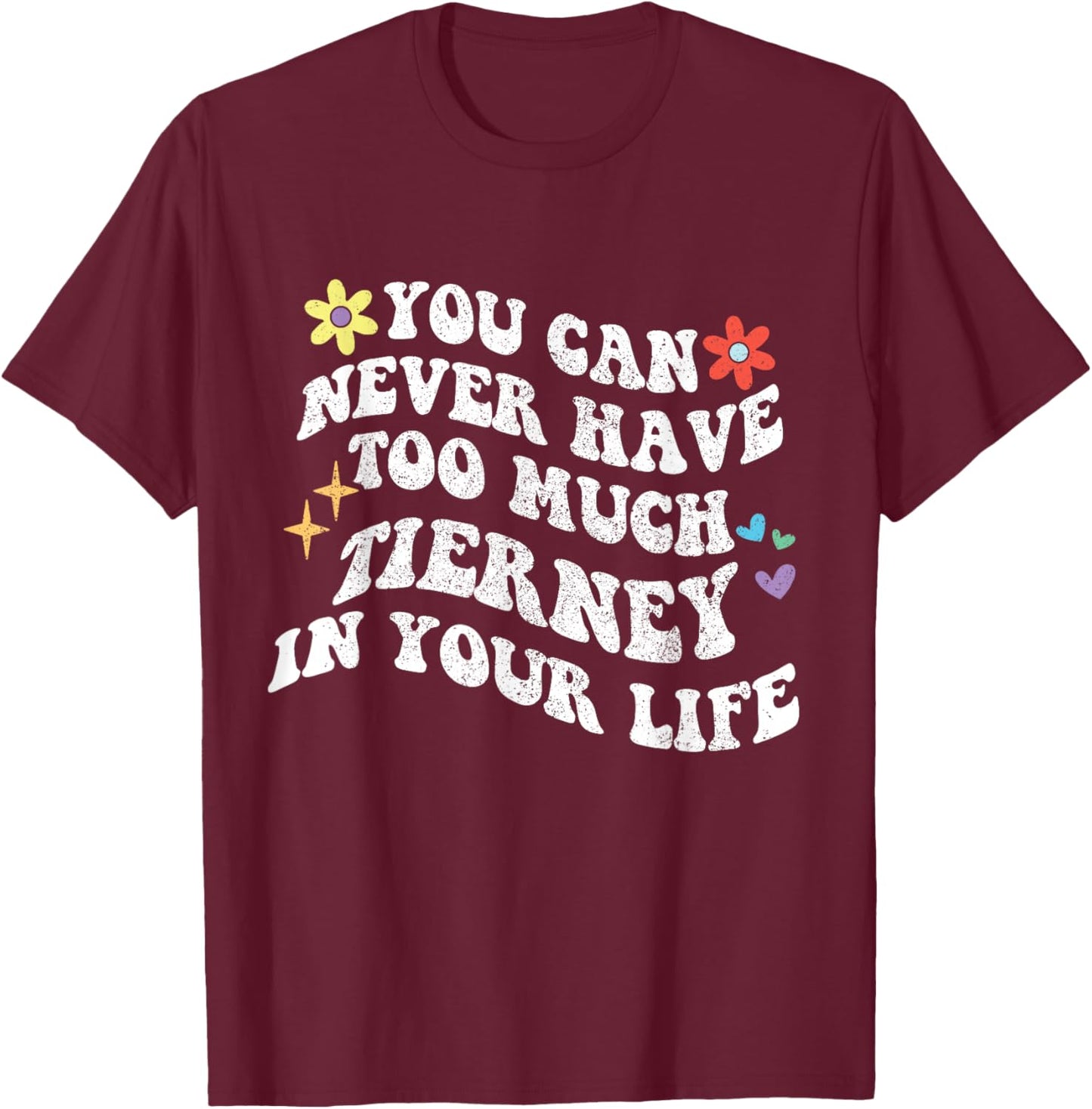 Retro Groovy You Can Never Have Too Much Tierney In Your T-Shirt - T-Shirt | Maroon