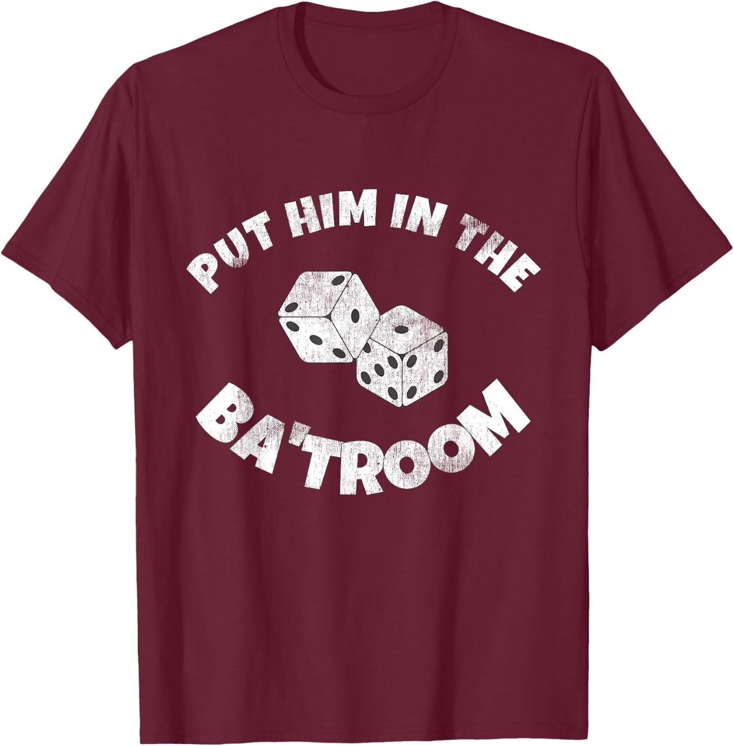 Put Him in the Ba'troom Bathroom Funny T-Shirt - T-Shirt | Maroon