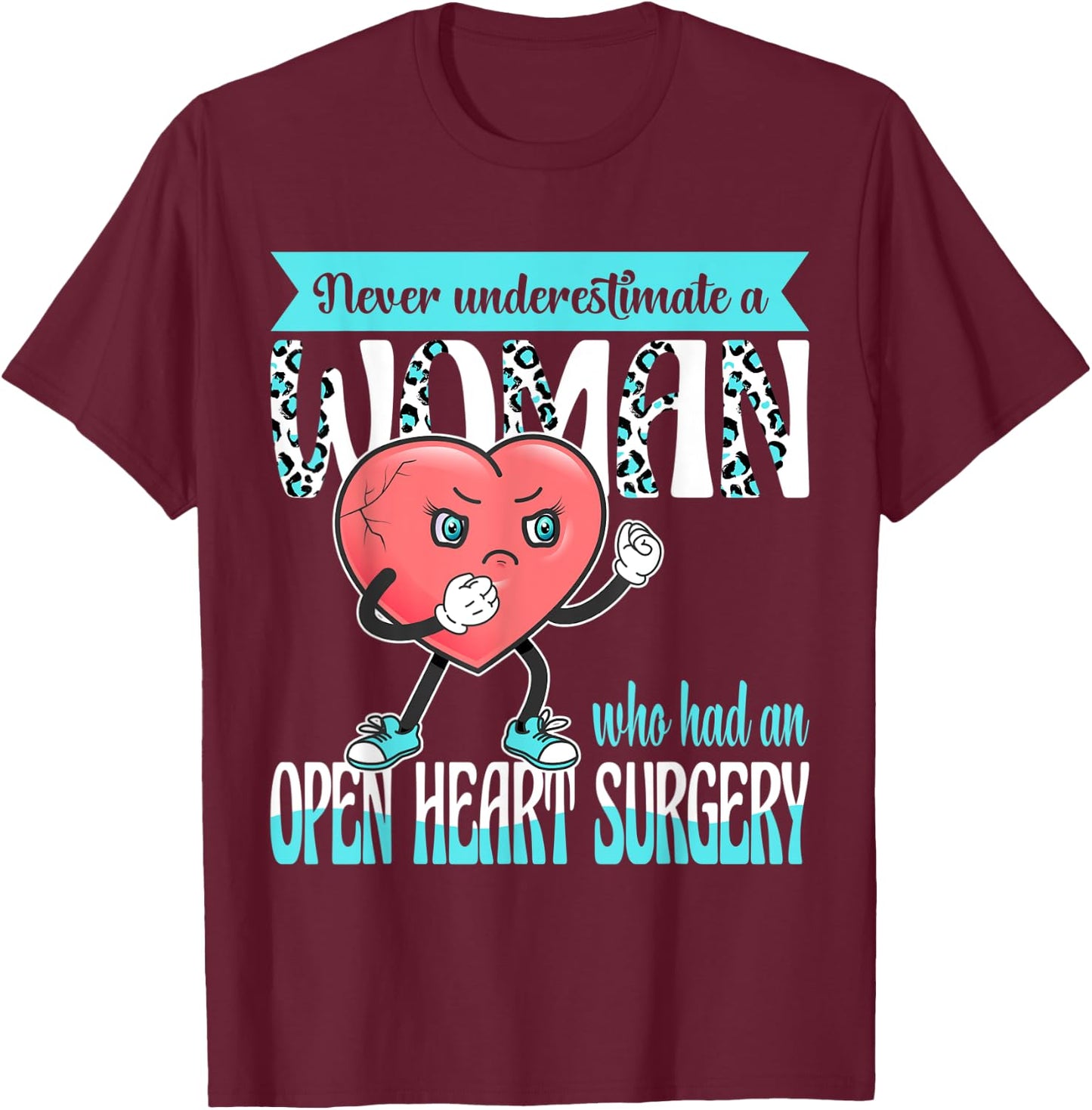 Never Underestimate A Woman Who Had An Open Heart Surgery T-Shirt - T-Shirt | Maroon