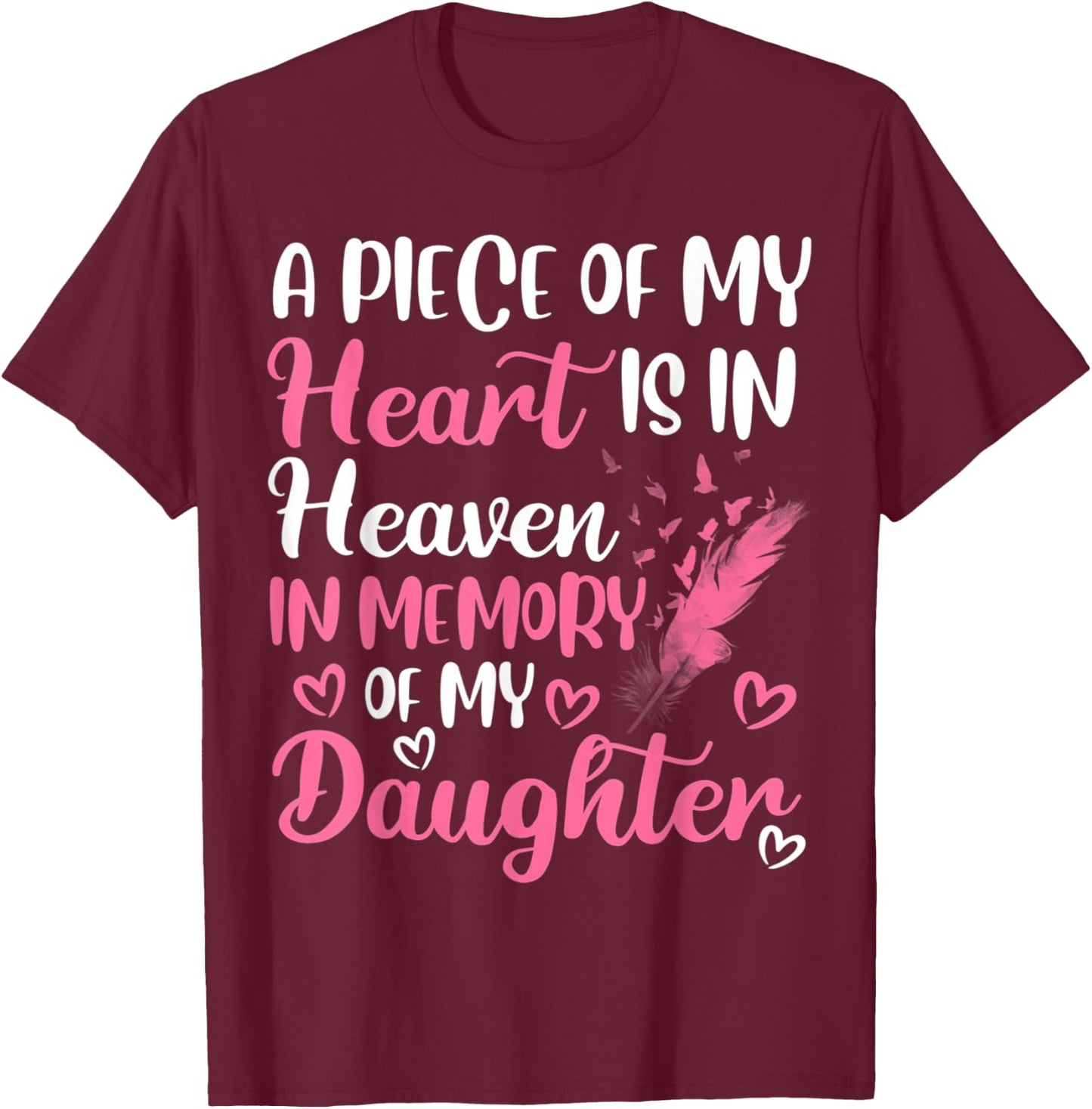 A piece of my heart is in heaven in memory of my daughter T-Shirt - T-Shirt | Maroon