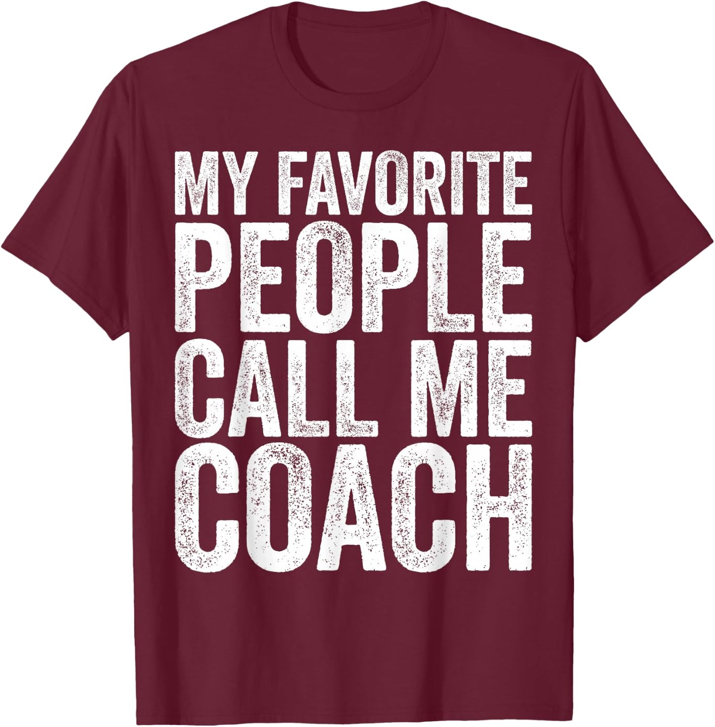 My Favorite People Call Me Coach Shirt Men Women Coaching T-Shirt - T-Shirt | Maroon
