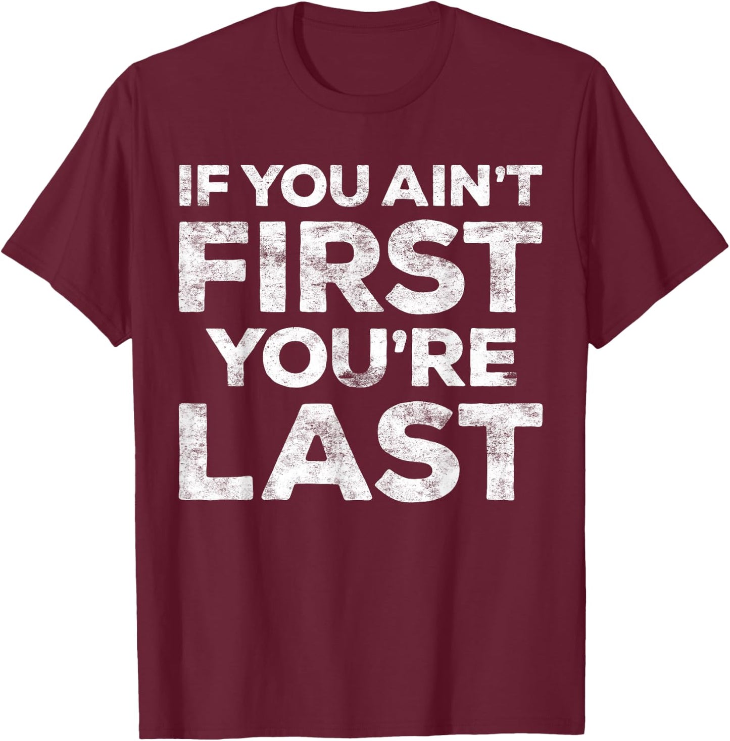 If You Ain't First You're Last Motivational Shirt - Adults - Light Heather Blue - Small - Classic Fit - Short Sleeve - Cotton Blend - Machine Wash T-Shirt - T-Shirt | Maroon