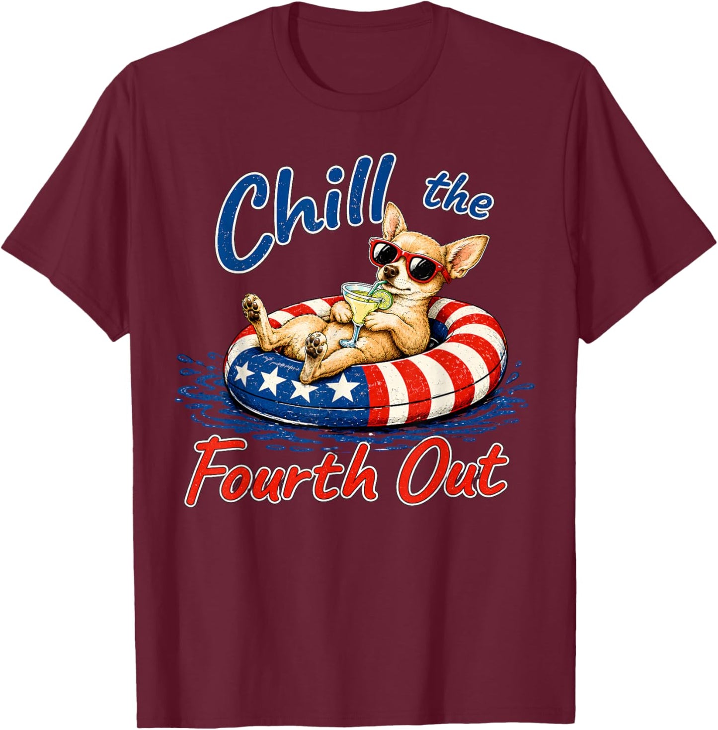 Chill The Fourth Out Funny Chihuahua Dog Lover T-Shirt - T-Shirt | Maroon