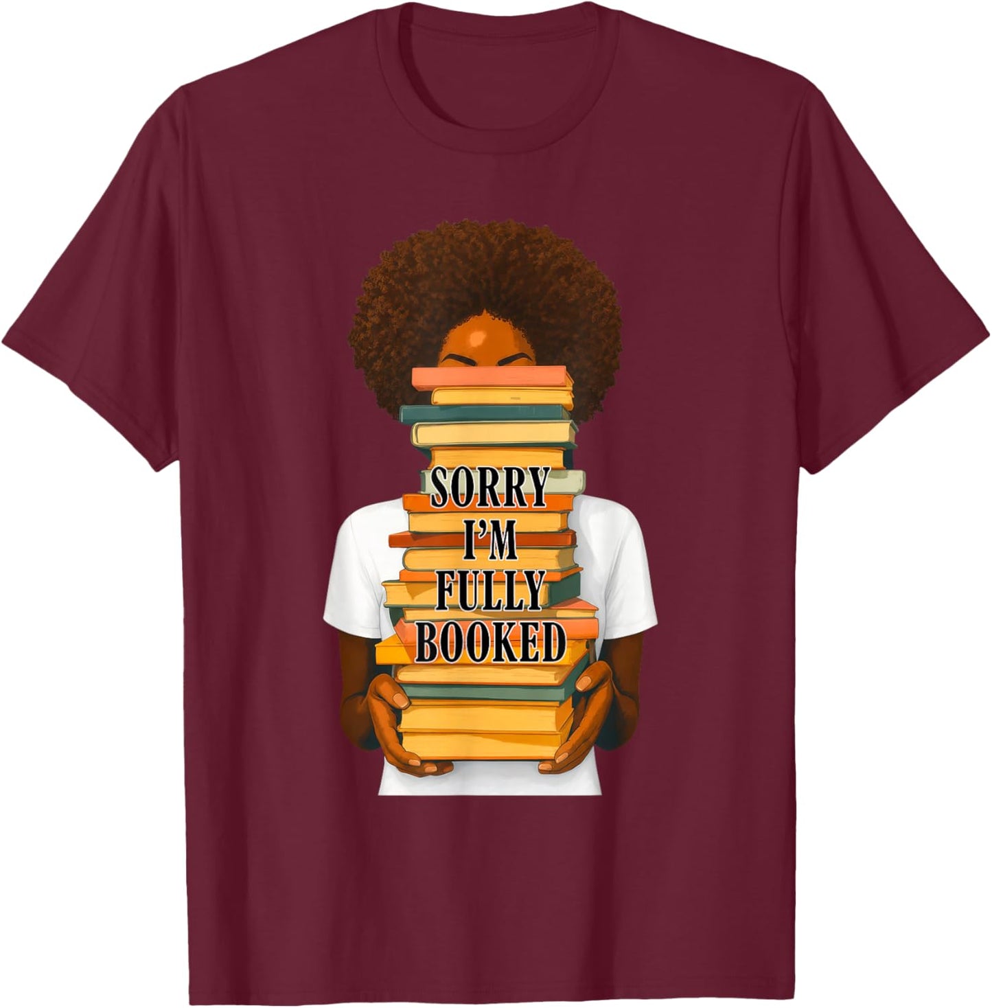 Sorry I'm Fully Booked Afro Woman Girl Reading Book Lover T-Shirt - T-Shirt | Maroon