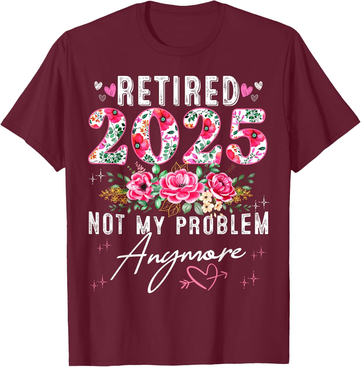 Retired 2025 Funny Retirement Gifts 2025 Floral T-Shirt - T-Shirt | Maroon
