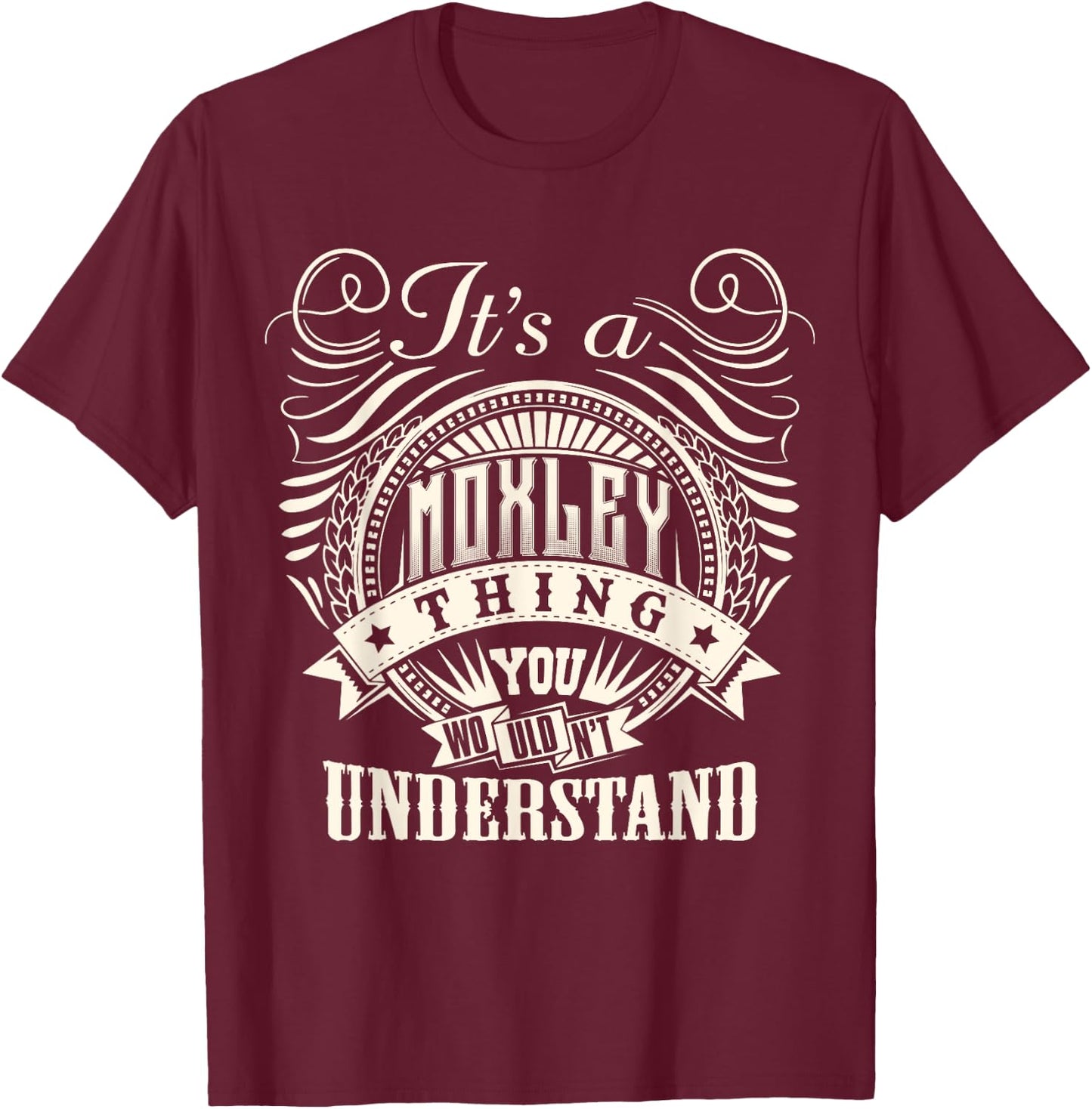 It's A MOXLEY Thing You Wouldn't Understand MOXLEY Family T-Shirt - T-Shirt | Maroon