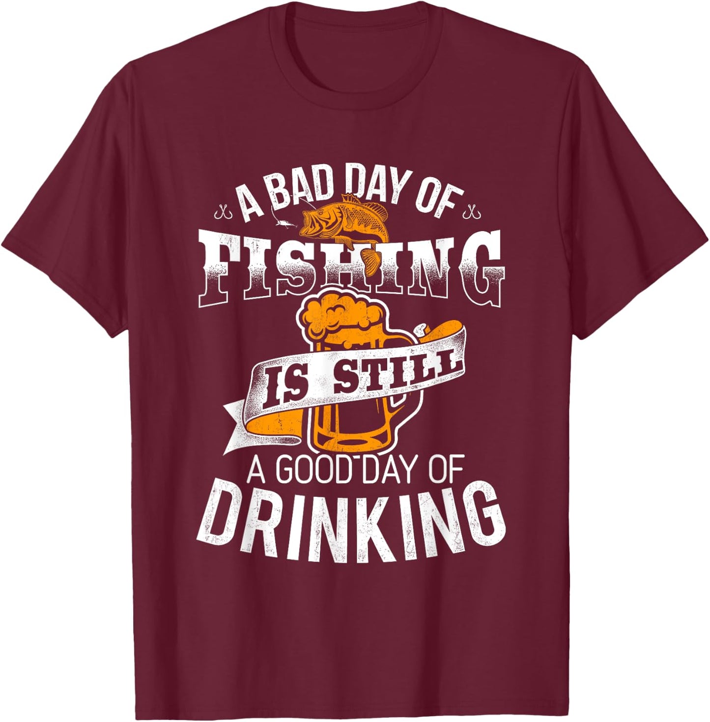 Bad Day of Fishing Good Day of Drinking - Fisherman T-Shirt - T-Shirt | Maroon