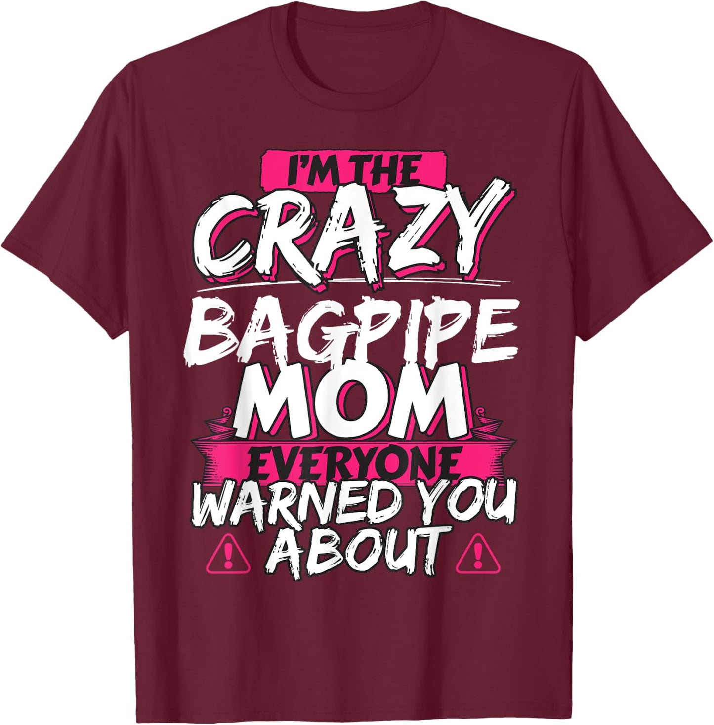 Crazy Bagpipe Mom Funny Hobby Gift T-Shirt - T-Shirt | Maroon
