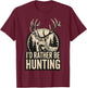 I'd Rather Be Hunting T-Shirt - T-Shirt | Maroon