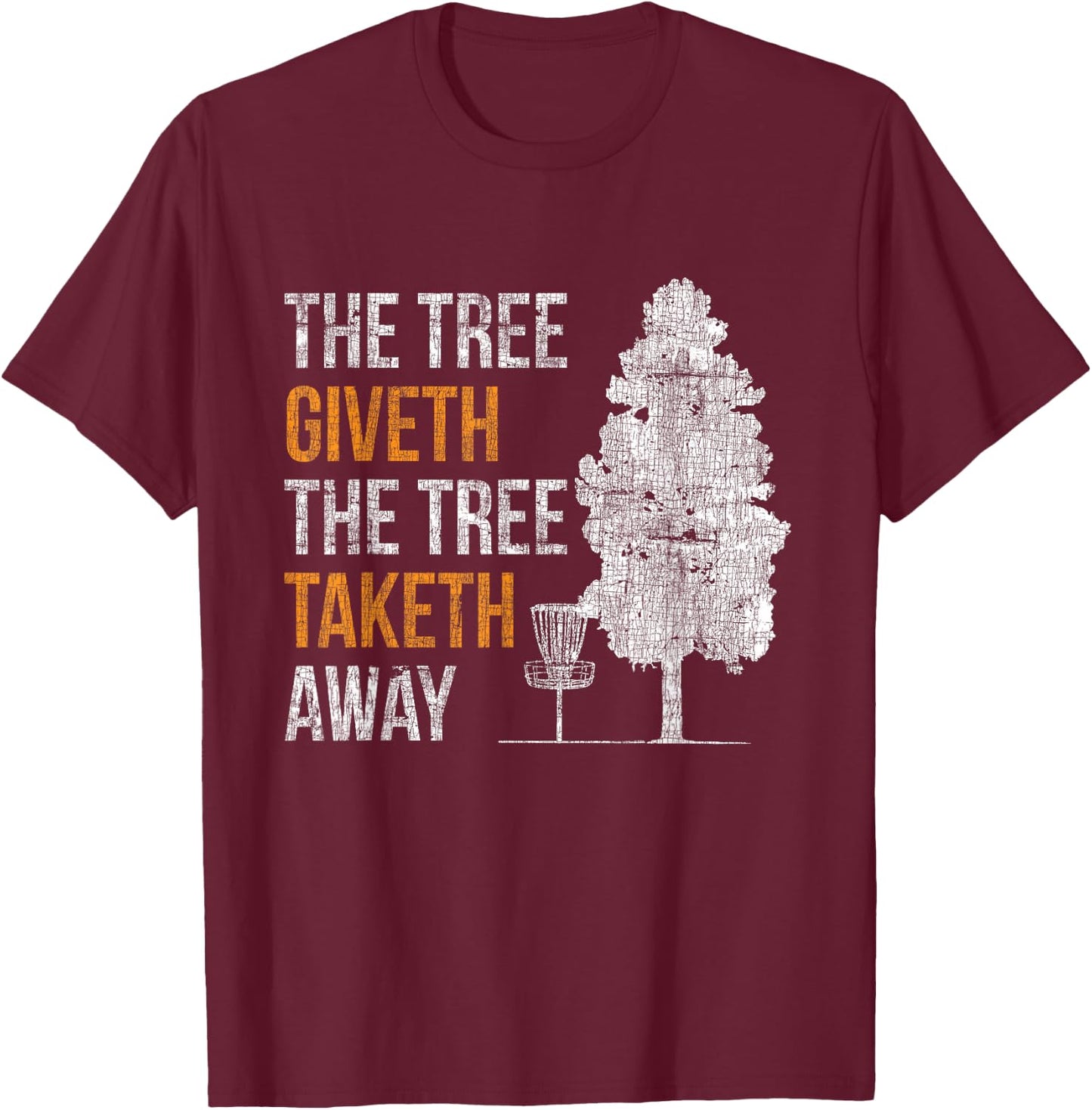 The Tree Gives, the Tree Takes Away Frisbee Disc Golf T-Shirt - T-Shirt | Maroon