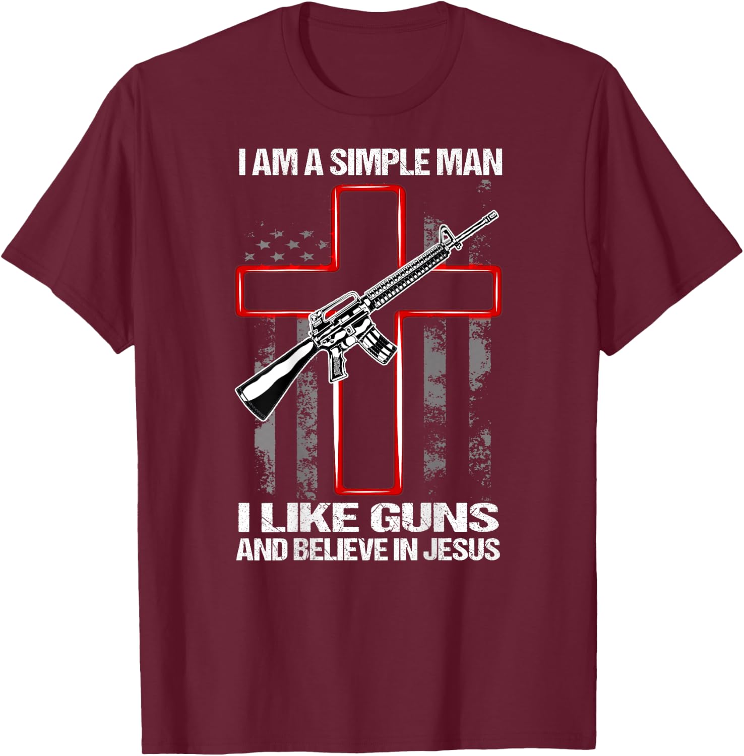 I'm A Simple Man I Like Guns And Believe In Jesus (on back) T-Shirt - T-Shirt | Maroon