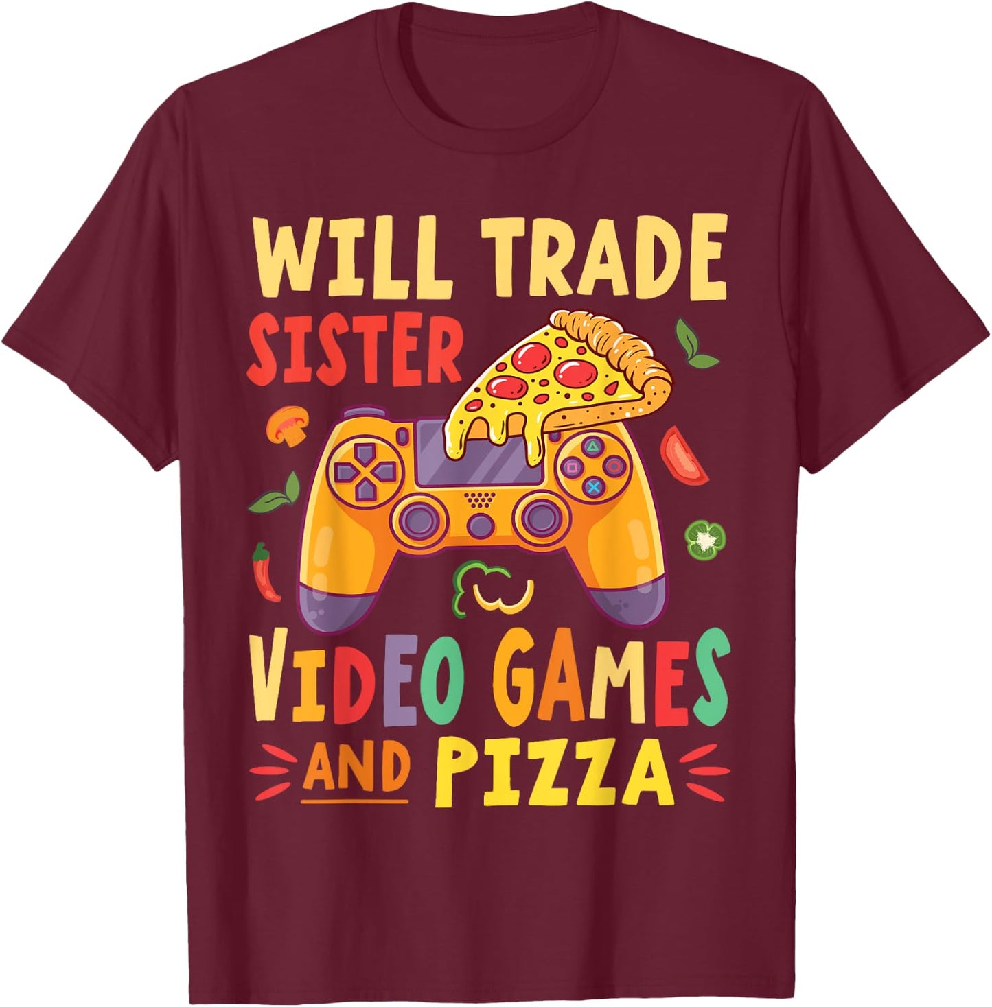 Will Trade Sister Video Games And Pizza Trader Gamer Lover T-Shirt - T-Shirt | Maroon