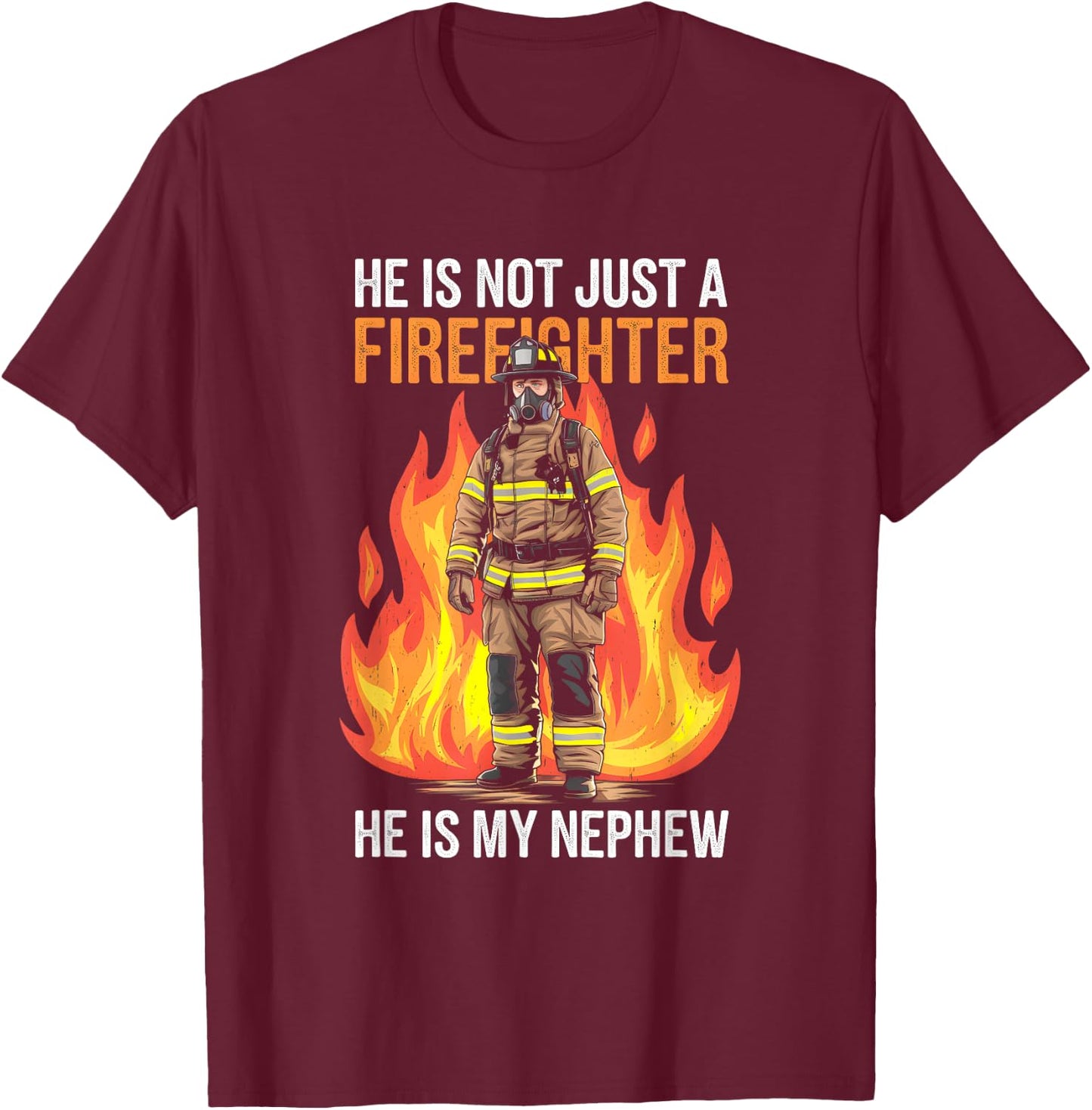Firefighting My Nephew Is A Firefighter Firefighter Apparel T-Shirt - T-Shirt | Maroon